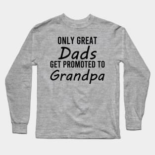 only great dads get promoted to grandpa Long Sleeve T-Shirt